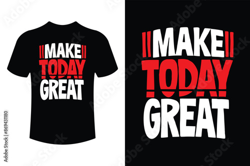 MAKE TODAT GREAT inspirational typography t shirt design vector illustration