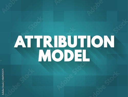 Attribution Model - helps advertisers determine which channels provide the most benefit to their marketing campaign, text concept background