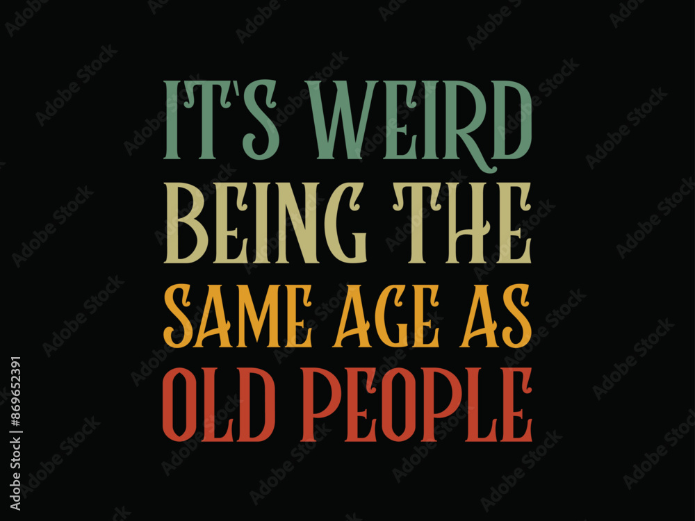A t - shirt that says' being the same age as old people ' A t - shirt that says' being the same age as old people '