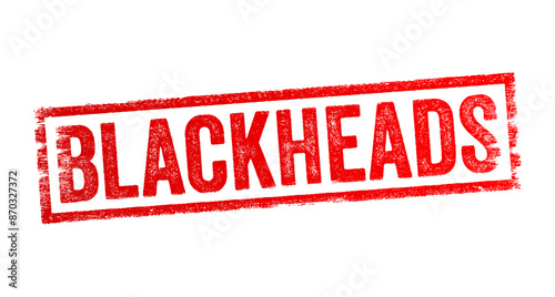 Blackheads - are small, dark spots on the skin, commonly found on the face, particularly the nose, chin, and forehead, text concept stamp