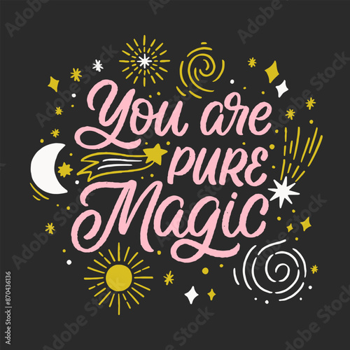 Hand drawn lettering design. The inscription: You are pure magic. Perfect design for greeting cards, posters, T-shirts, banners, print invitations.