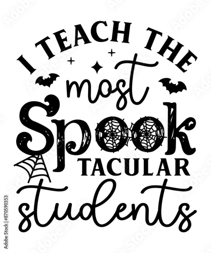 I teach the most spook tacular students svg Halloween SVG T-shirt Designs Bundle