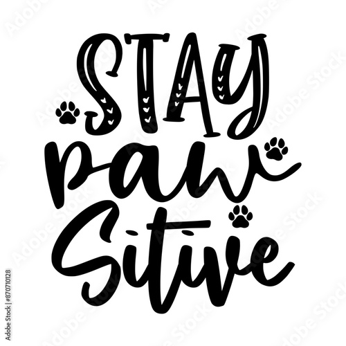 Stay pawsitive