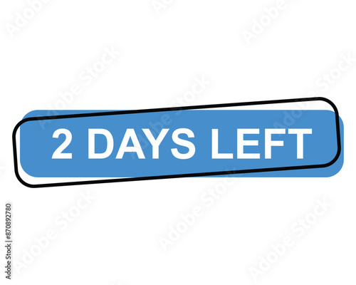 2 days left button on white background. 2 days left button sign