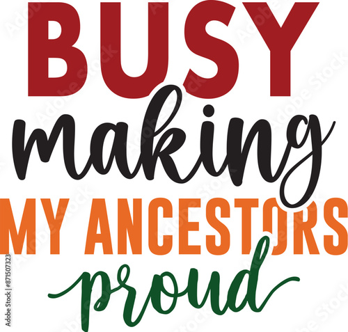 Busy Making My Ancestors Proud