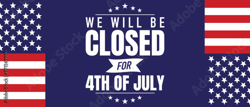 Signboard with the inscription We will be closed for the 4th of July and a watercolor drawing of the American Flag. Closeup, no people. Congratulations for family, relatives, friends. vector .