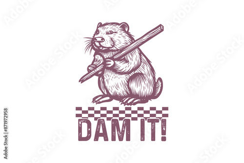 Dam It, Retro Funny Sarcastic Animal Beaver T shirt design