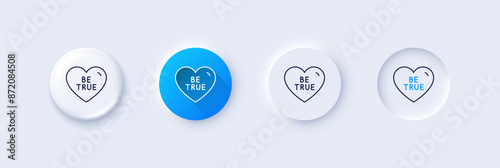 Be true line icon. Neumorphic, Blue gradient, 3d pin buttons. Sweet heart sign. Valentine day love symbol. Line icons. Neumorphic buttons with outline signs. Vector