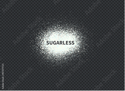 Short phrase sugarless consists of particles ground from sweet crystals. White dust grain texture isolated on dark background. Crushed granules of sand. Vector illustration of spilled powder