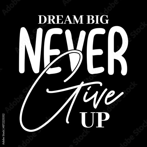 Dream Big Never Give Up SVG