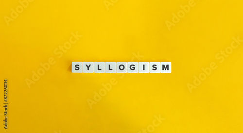 Syllogism Word. Logical Argument That Applies Deductive Reasoning. Text on Block Letter Tiles on Yellow Background. Minimalist Aesthetics.