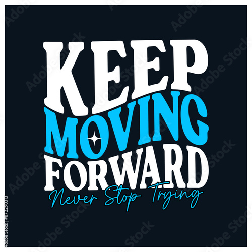 keep moving forward typography t-shirt apparel Typography quotes streetwear graphic tee design templates