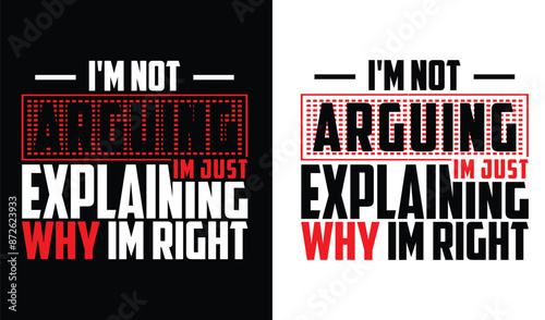 i'm not arguing im just explaining why im right t shirt design
