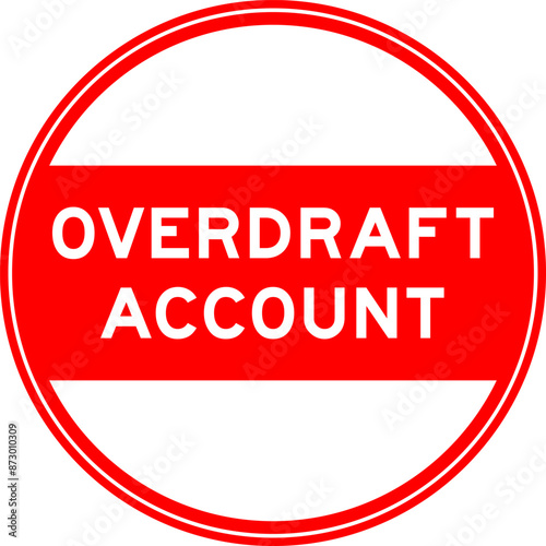 Red color round seal sticker in word overdraft account on white background