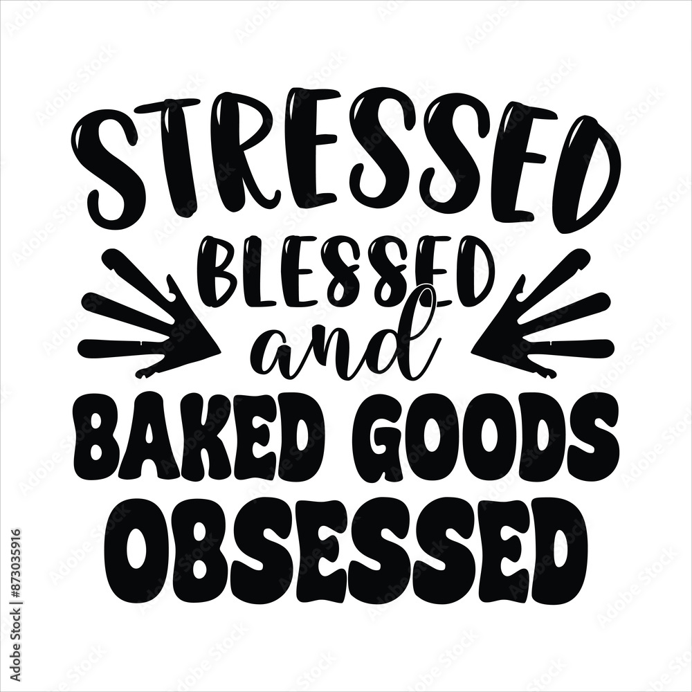 Stressed, blessed, and baked goods obsessed t shirt design, vector file Stressed, blessed, and baked goods obsessed t shirt design, vector file