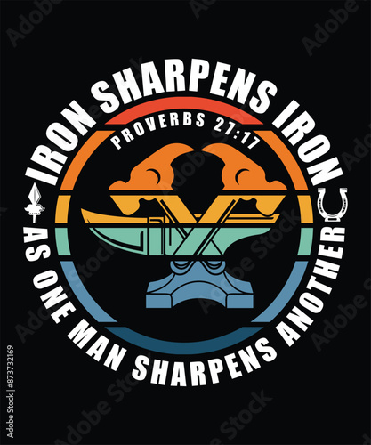  IRON SHARPENS IRON PROVERBS 21-17 AS ONE MAN SHARPENS ANOTHER TSHIRT DESIGN
