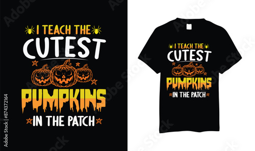 I teach the cutest pumpkins in the patch t shirt