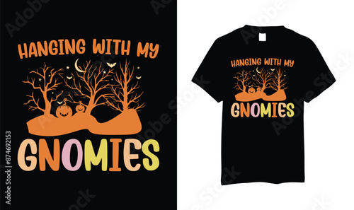 Hanging with my gnomies t shirt
