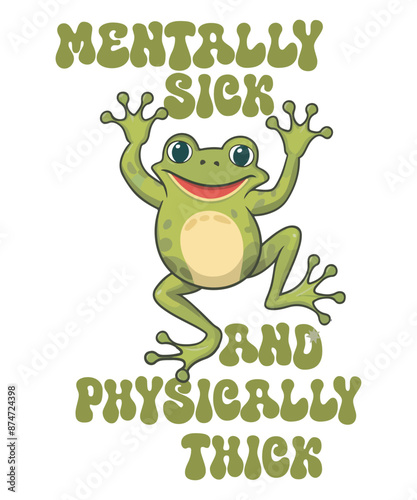 Mentally sick and physically thick Funny frog T-shirt design vector, frog saying shirt, frog meme shirt, frog funny shirt, frog lover, cute funny frog vector,
