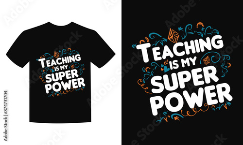 Teaching is my superpower Typographic T-Shirt Design, with doodle ornament.