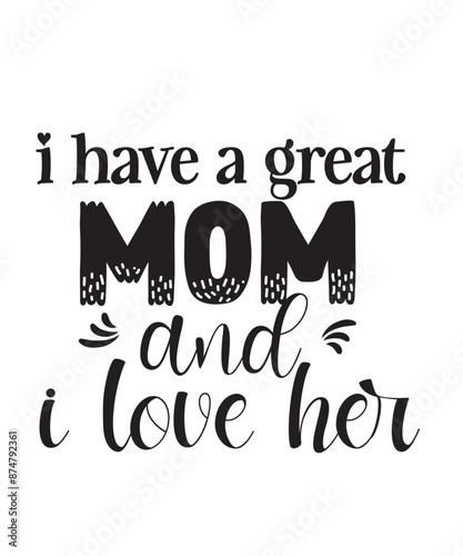 I have a great mom and i love her