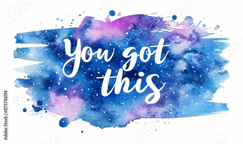 You got this - modern calligraphy lettering on dark night sky galaxy watercolor splash background. Inspirational text