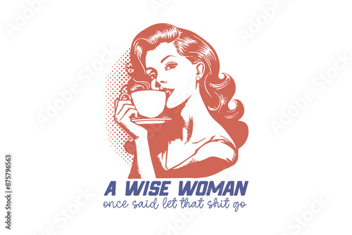 A wish woman once said let that shit go Vintage Retro Girl Quote typography Design