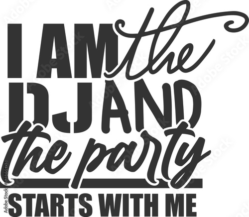 I Am The Dj And The Party Starts With Me - Dj Illustration