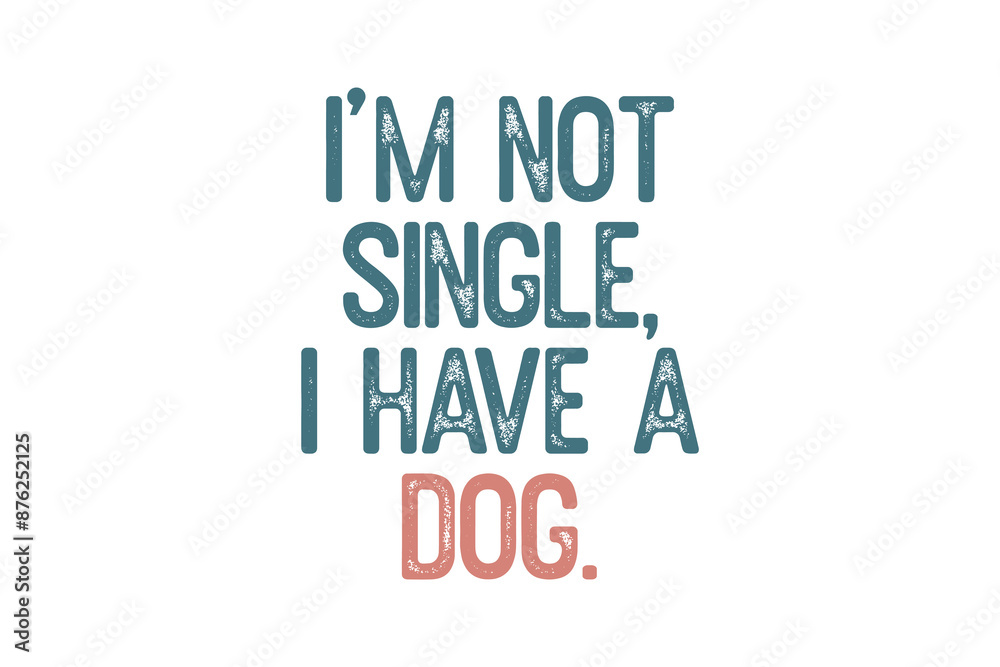 I'm not single i have a Dog, Dog quote SVG Typography T shirt Design I'm not single i have a Dog, Dog quote SVG Typography T shirt Design