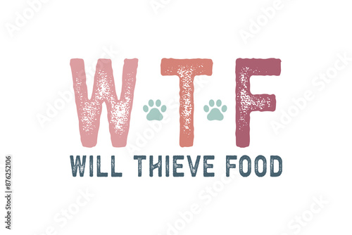 WTF Will thieve food Dog quote SVG Typography T shirt Design