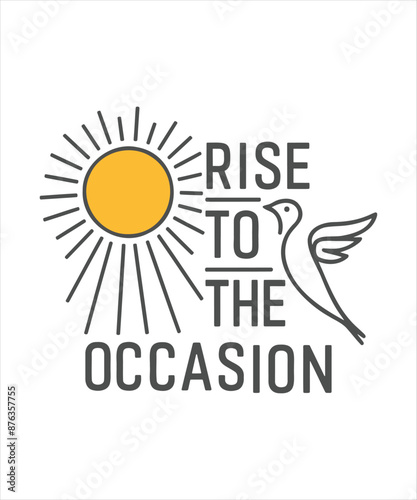 Rise to the occasion motivational quote for Classic T-Shirt design