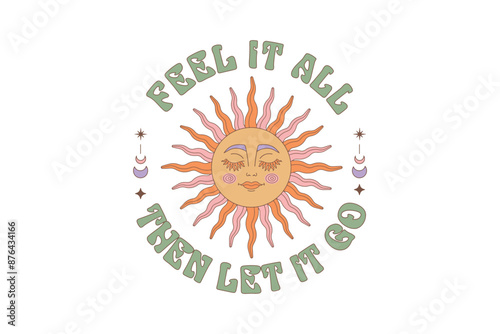 Feel It All Then Let It Go, Boho Celestial Sun Sublimation T shirt design