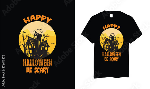 Happy halloween be scary halloween t shirt