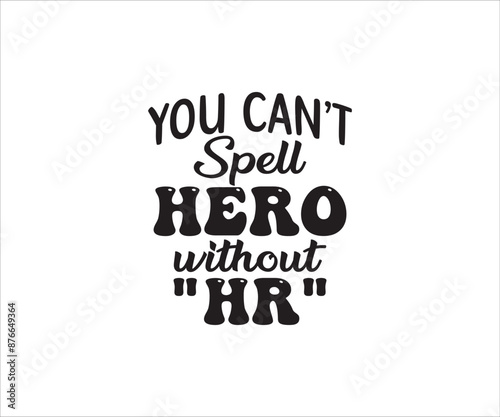 Human Resources,  You can't spell heno without HR, HR Shirt Design, Human Resources png, HR specialist, Human Resources svg Bundle, HR svg, Hr Appreciation Gift