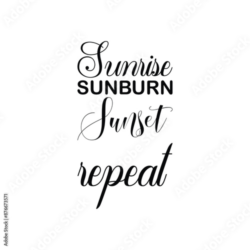 sunrise sunburn sunset repeat black letter quote