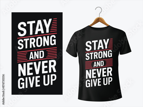 Stay strong and never give up - slogan for t-shirt design. Typography graphics for tee shirt. Apparel print. Vector illustration.