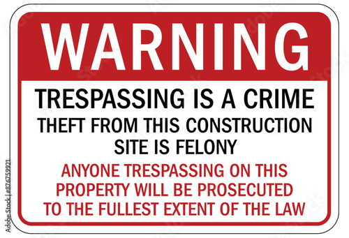 Anti theft sign trespassing is a crime. Theft from this construction site is felony