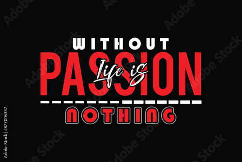 Wallpaper Mural Without passion life is nothing.  Motivational cool typography t-shirt design template. Torontodigital.ca