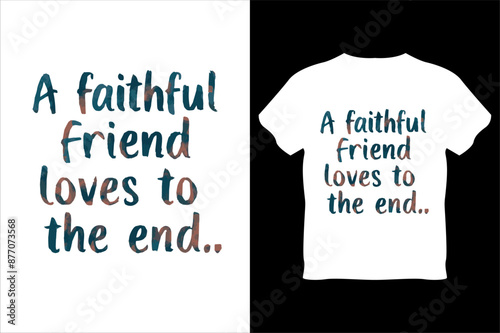 A faithful friend loves to the end vector t-shirt design.