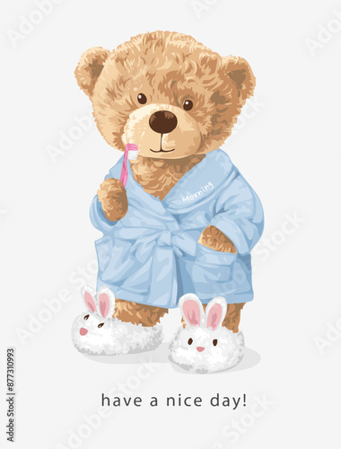 have a nice day slogan with bear doll in bathrobe holding toothbrush vector illustration created by hand drawn