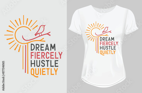 Dream fiercely, hustle quietly  motivational quote for Classic T-Shirt designwhite ladies t shirt