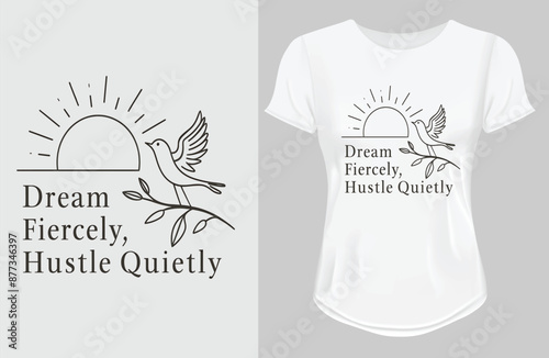 Dream fiercely, hustle quietly  motivational quote for Classic T-Shirt design white ladies t shirt