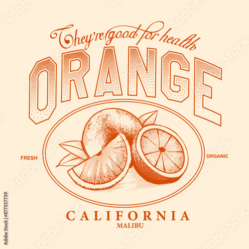 Orange graphic print design, summer  furit design , vintage grunge food fashion orange art, taypography slogan text  print design, california malibu, fruit print graphics for t-shirt Design