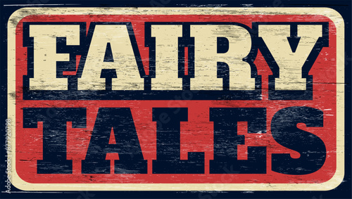 Aged and worn fairy tales sign on wood