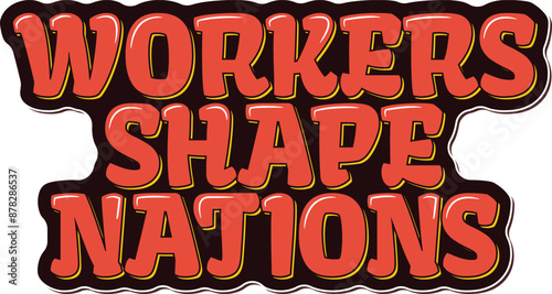 Workers Shape Nations Lettering Vector Design
