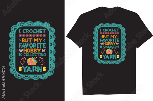 
I Crochet But My Favorite Hobby Is Collecting Yarn Funny T-Shirt