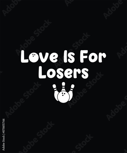 Love Is For Losers Bowling Funny T-Shirt