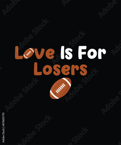 Love Is For Losers Rugby Funny T-Shirt