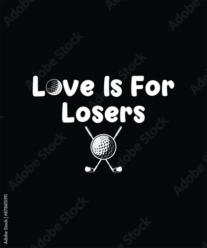 Love Is For Losers Golf Funny T-Shirt