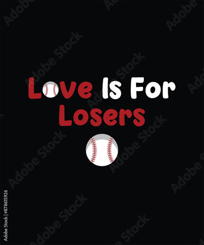 Love Is For Losers Baseball Funny T-Shirt